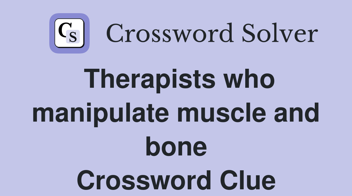 Therapists who manipulate muscle and bone Crossword Clue