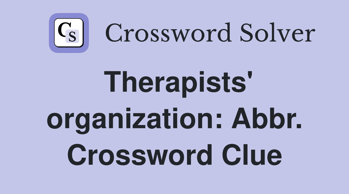 Therapists' organization: Abbr. Crossword Clue
