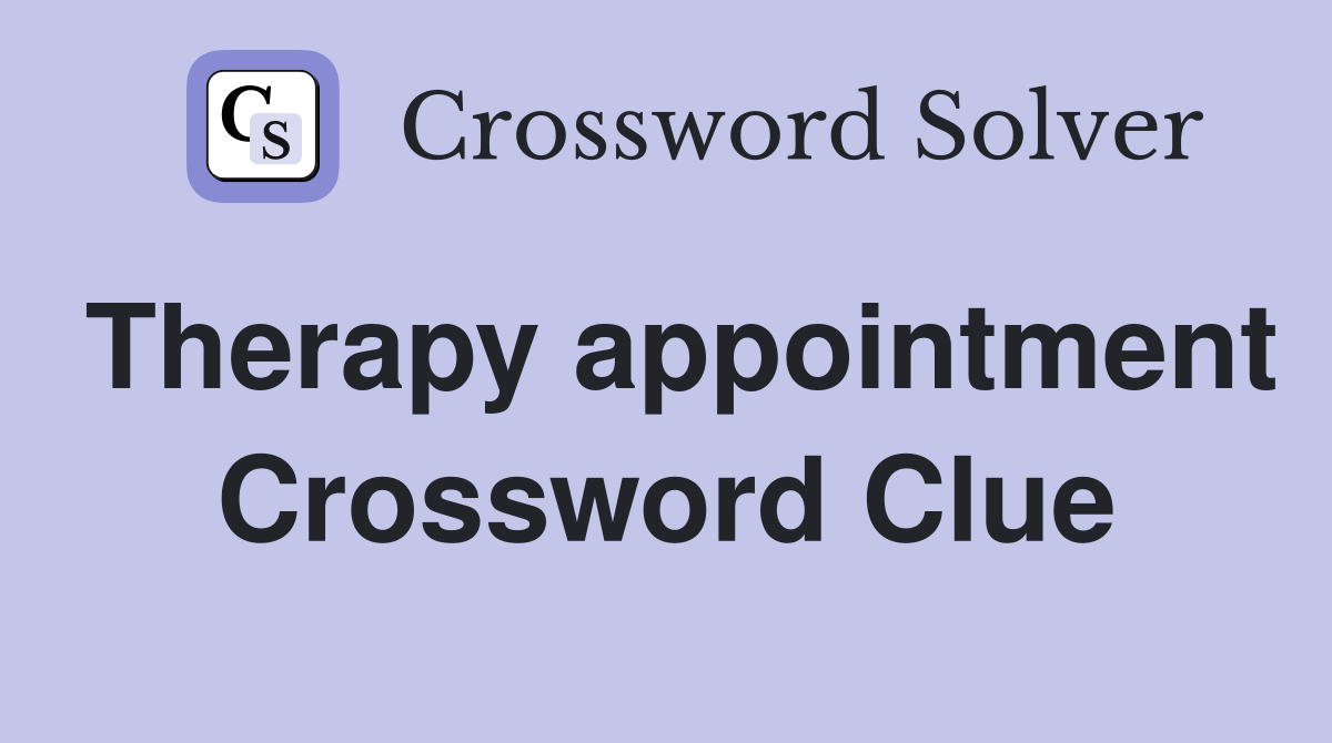 Therapy appointment Crossword Clue