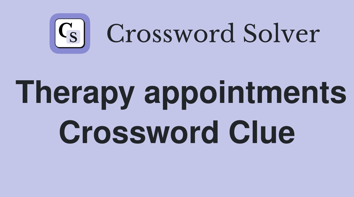 Therapy appointments Crossword Clue