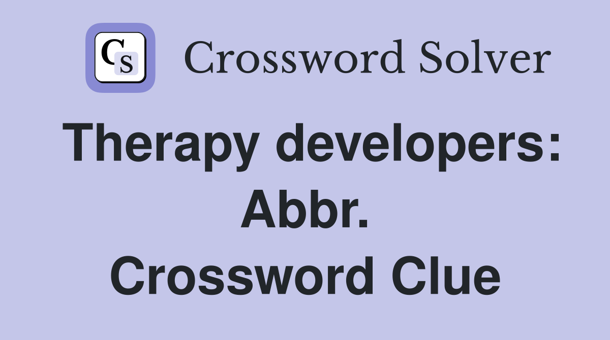 Therapy developers: Abbr. Crossword Clue