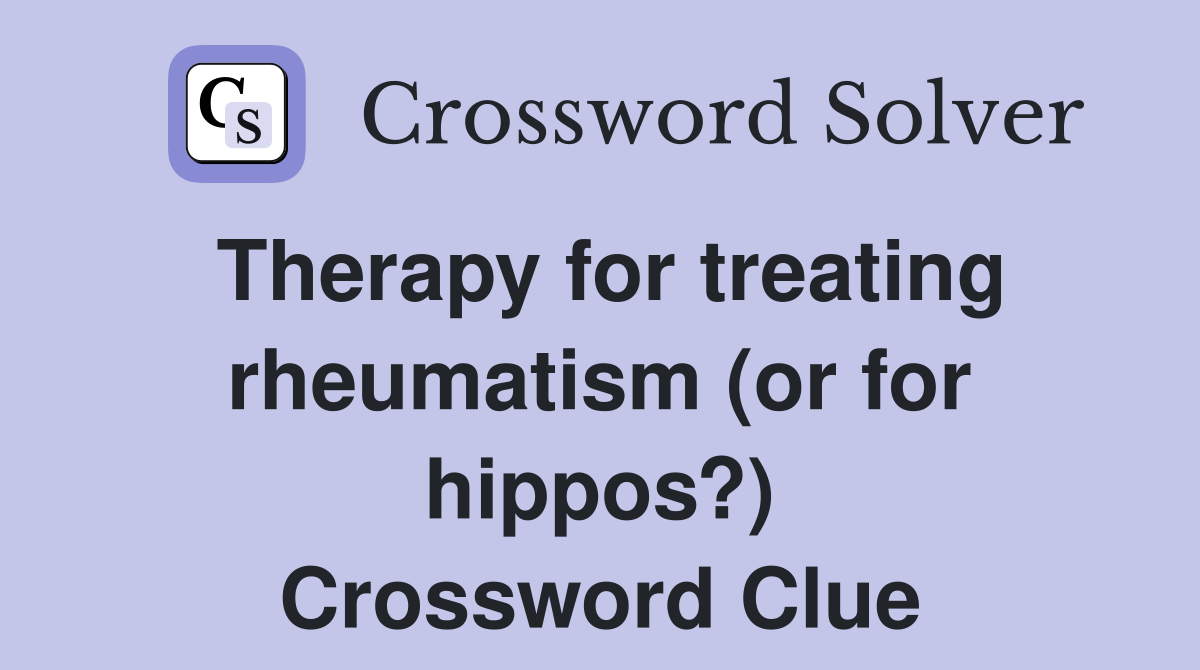 Therapy for treating rheumatism (or for hippos?) Crossword Clue