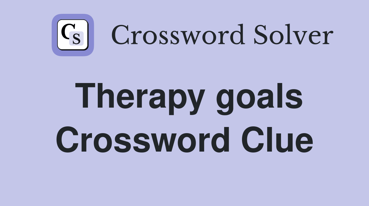 Therapy goals Crossword Clue