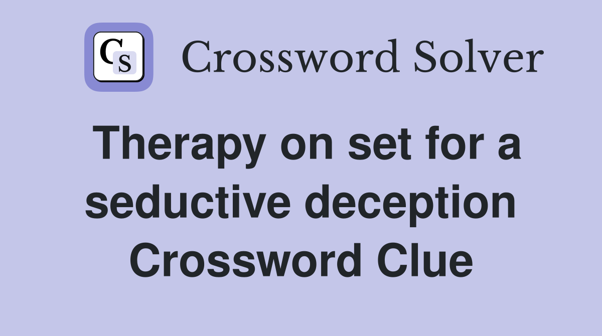 Therapy on set for a seductive deception Crossword Clue