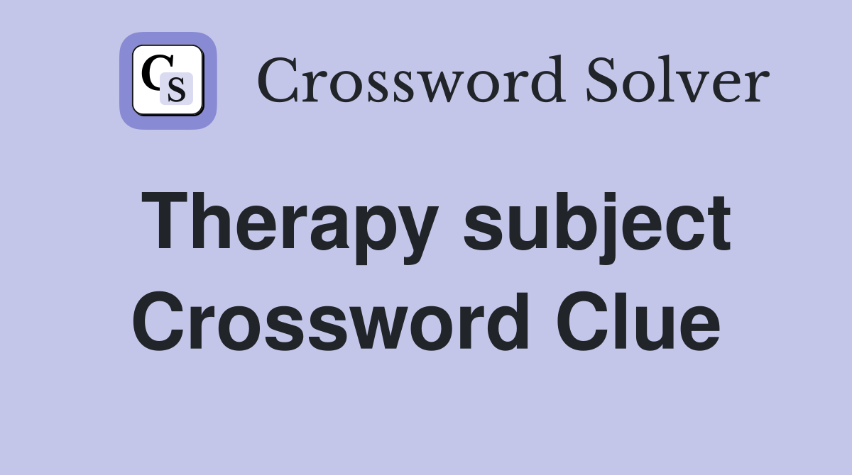 Therapy subject Crossword Clue