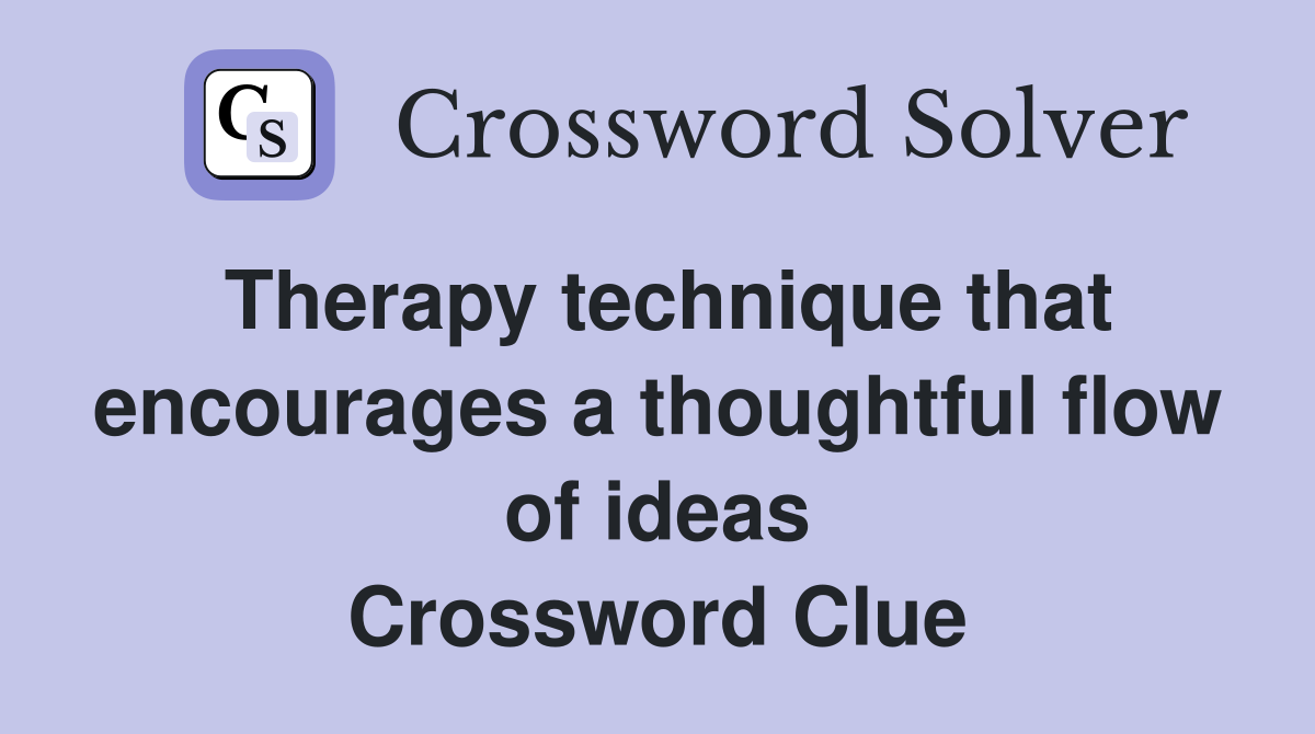 Therapy technique that encourages a thoughtful flow of ideas Crossword Clue