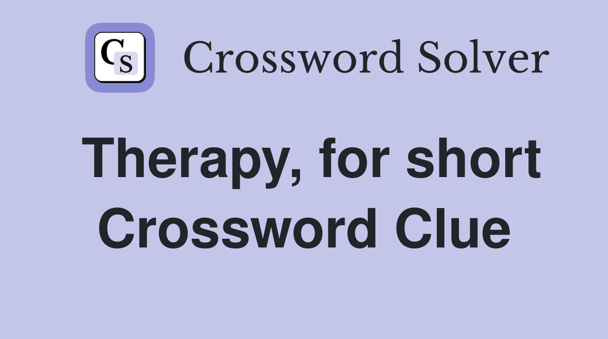Therapy, for short Crossword Clue