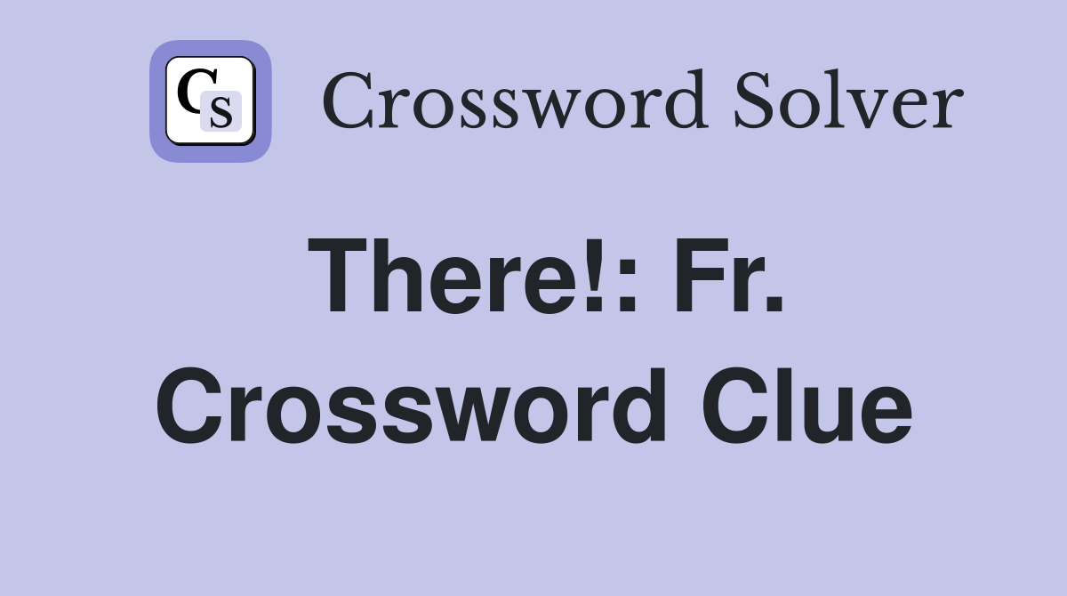 There!: Fr. Crossword Clue