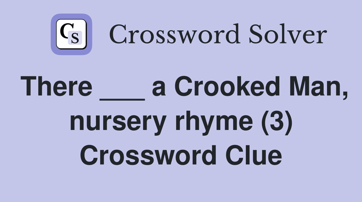 There ___ a Crooked Man, nursery rhyme (3) Crossword Clue