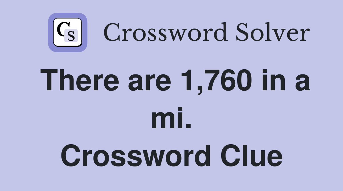 There are 1,760 in a mi. Crossword Clue
