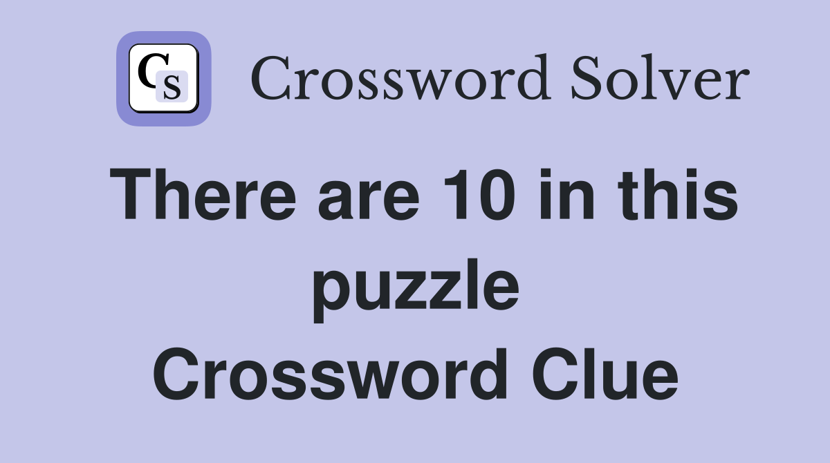 There are 10 in this puzzle Crossword Clue Answers Crossword Solver