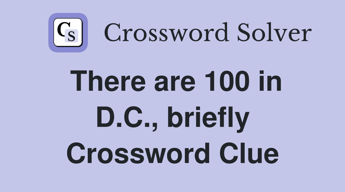 There are 100 in D.C., briefly Crossword Clue