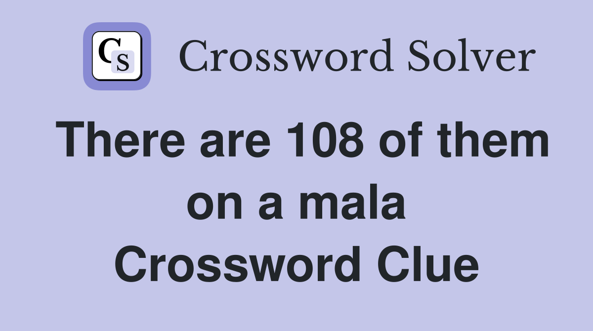 There are 108 of them on a mala Crossword Clue