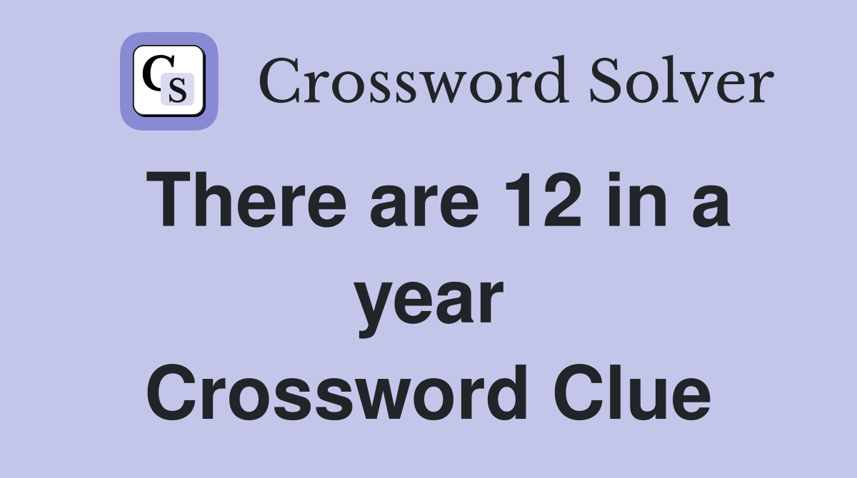 There are 12 in a year Crossword Clue