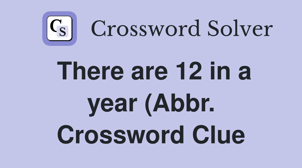 There are 12 in a year (Abbr ) Crossword Clue Answers Crossword Solver There are 12 in a year (Abbr ) Crossword Clue Answers Crossword Solver