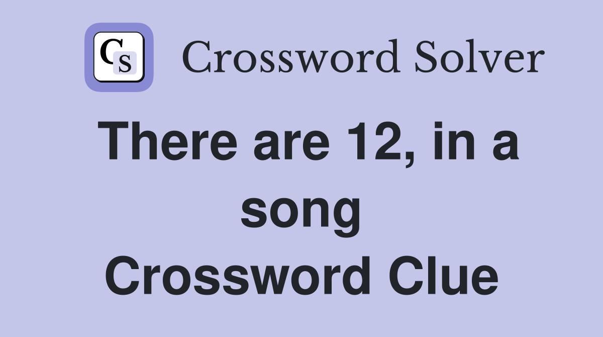 There are 12, in a song Crossword Clue