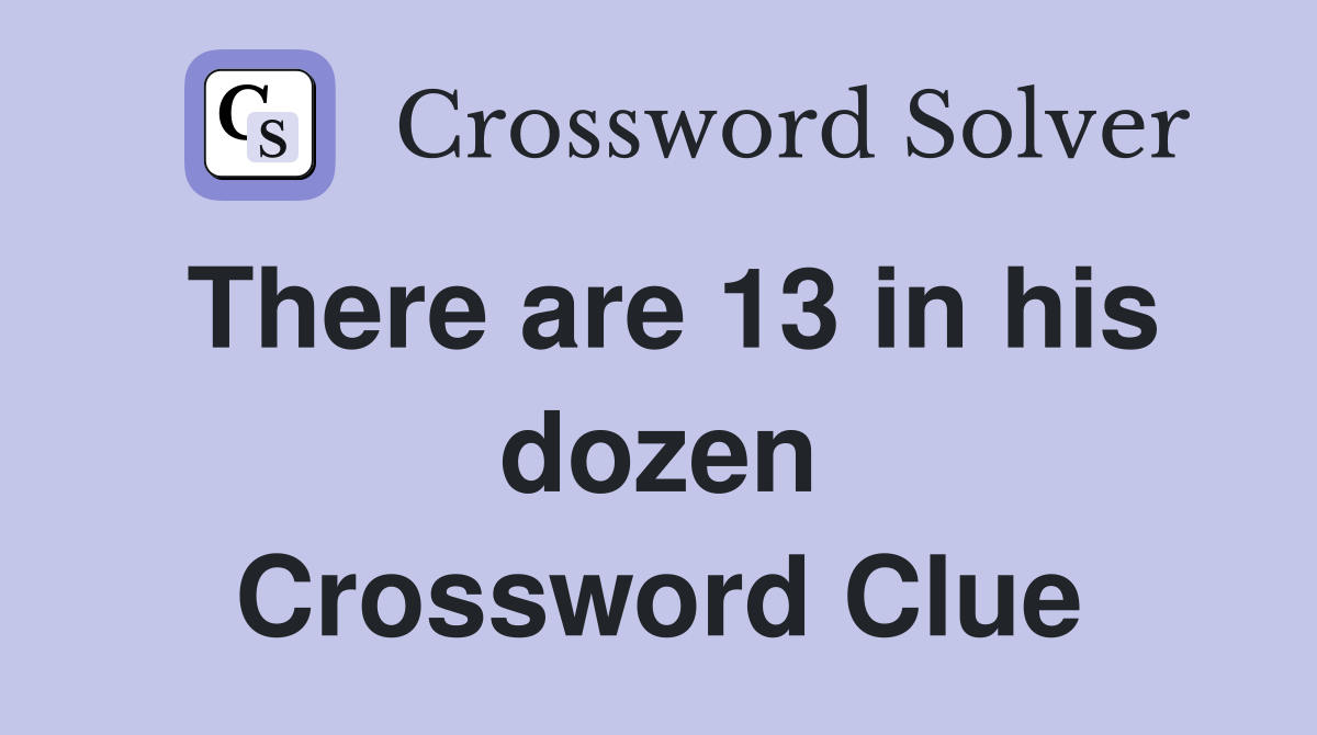 There are 13 in his dozen Crossword Clue