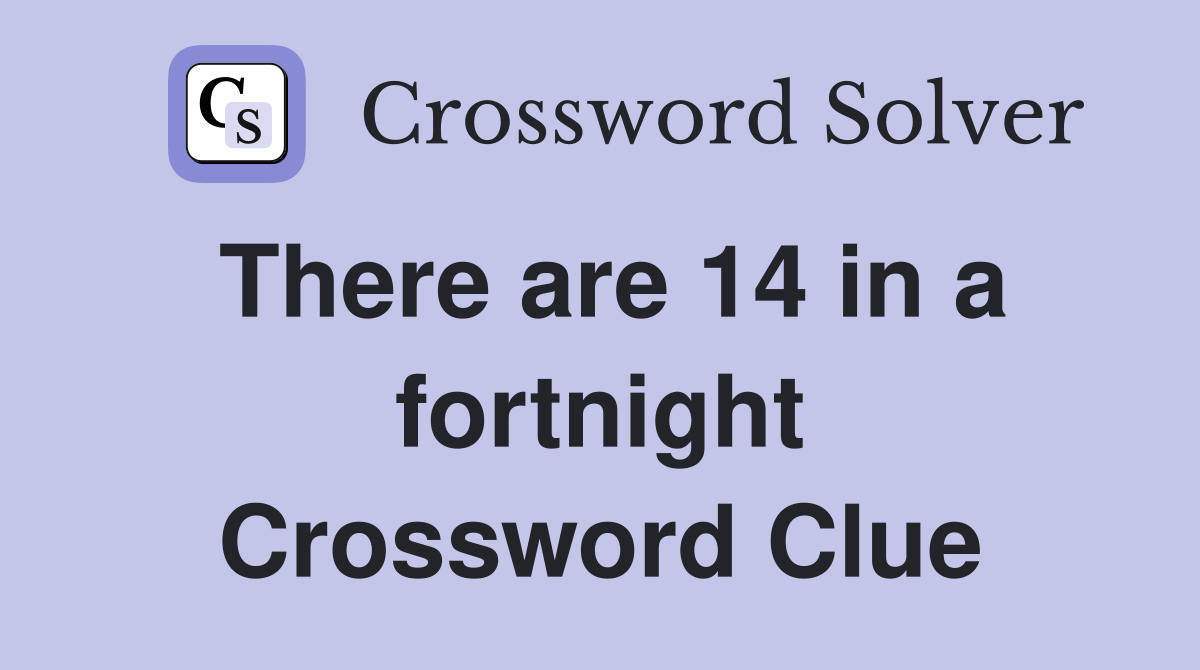 There are 14 in a fortnight Crossword Clue