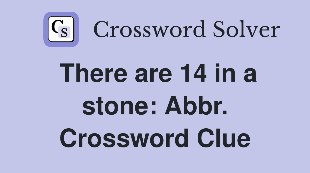 There are 14 in a stone: Abbr. Crossword Clue