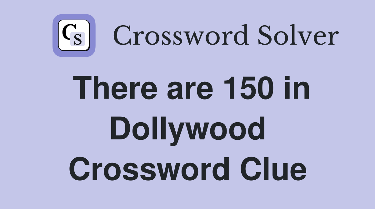 There are 150 in Dollywood Crossword Clue