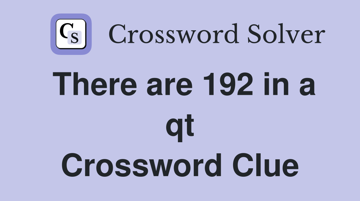 There are 192 in a qt Crossword Clue