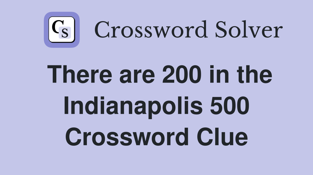 There are 200 in the Indianapolis 500 Crossword Clue