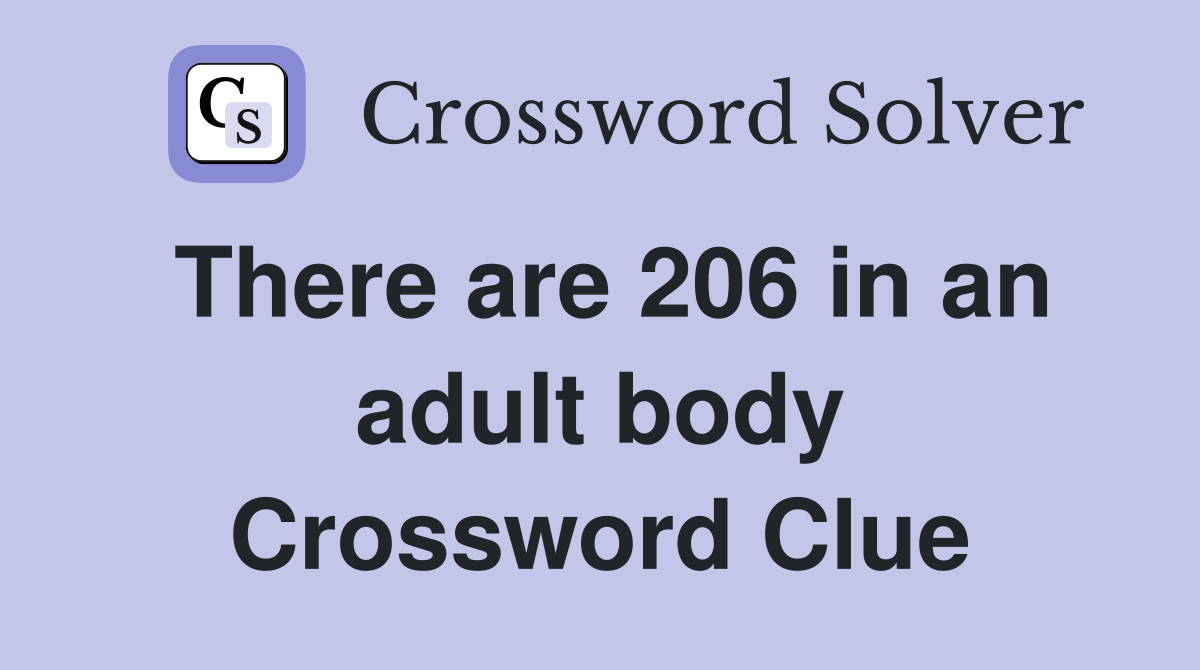 There are 206 in an adult body Crossword Clue