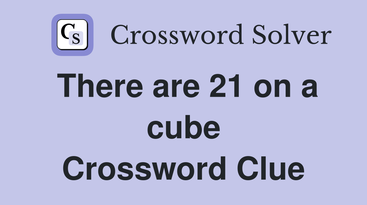There are 21 on a cube Crossword Clue