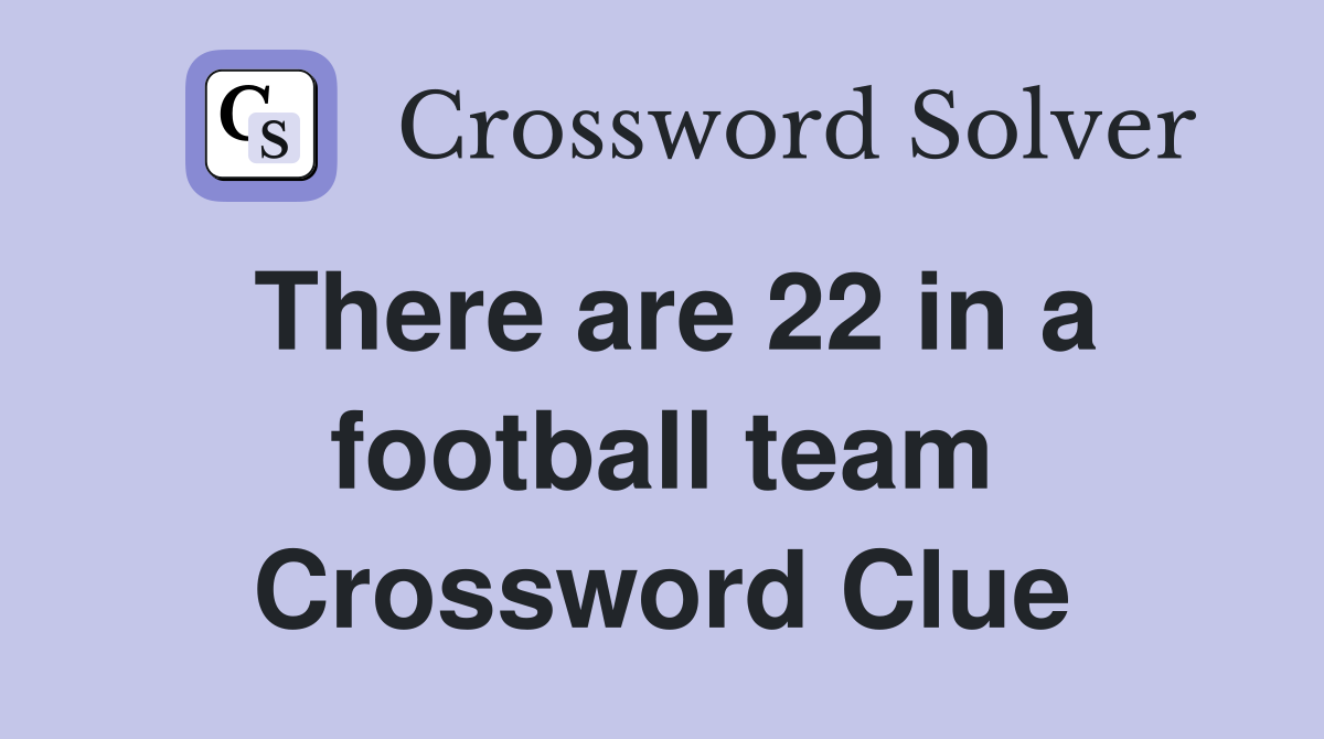 There are 22 in a football team Crossword Clue