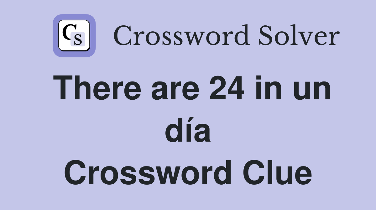 There are 24 in un día Crossword Clue