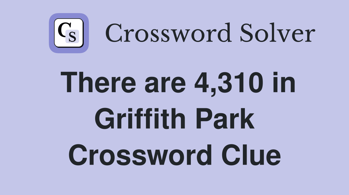 There are 4,310 in Griffith Park Crossword Clue