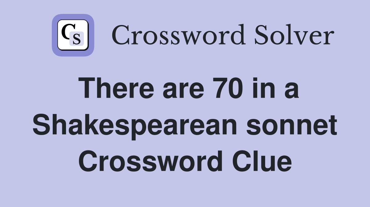 There are 70 in a Shakespearean sonnet Crossword Clue