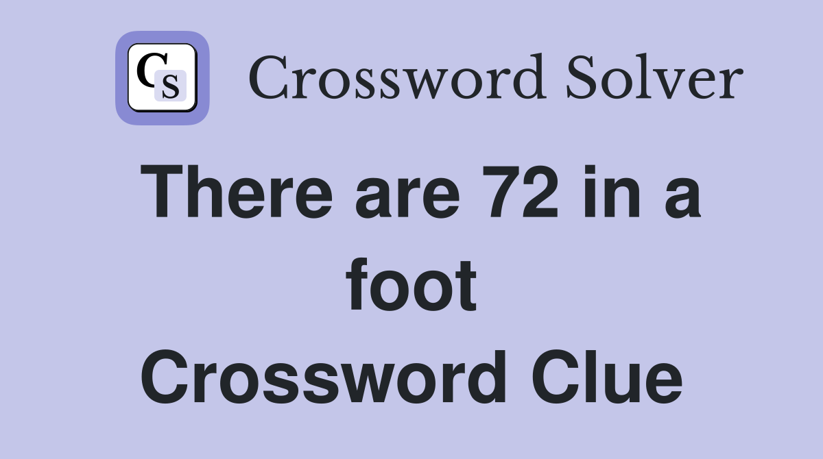 There are 72 in a foot Crossword Clue