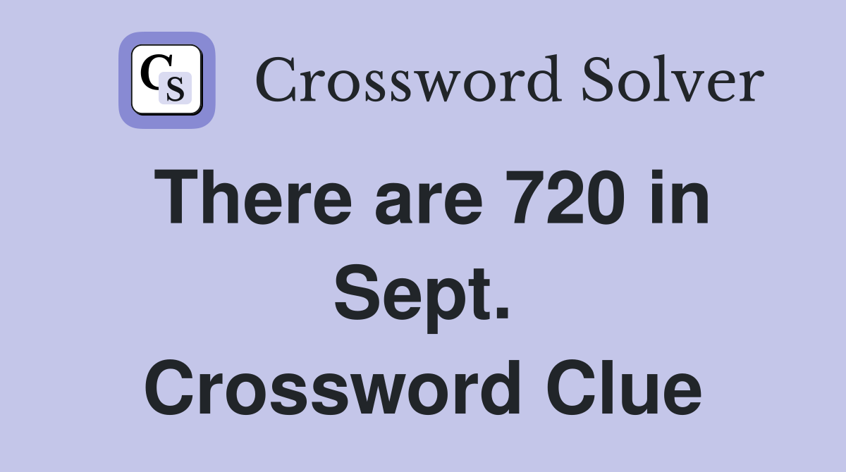 There are 720 in Sept. Crossword Clue