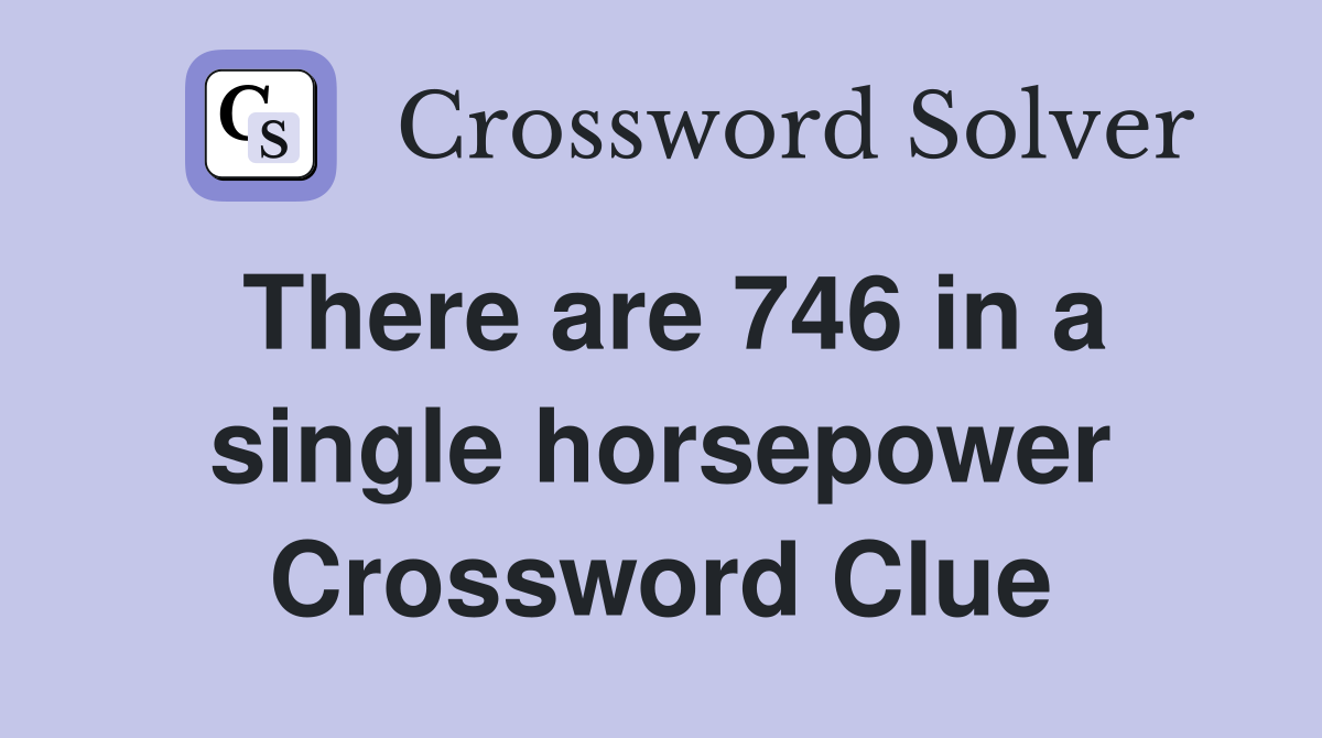 There are 746 in a single horsepower Crossword Clue