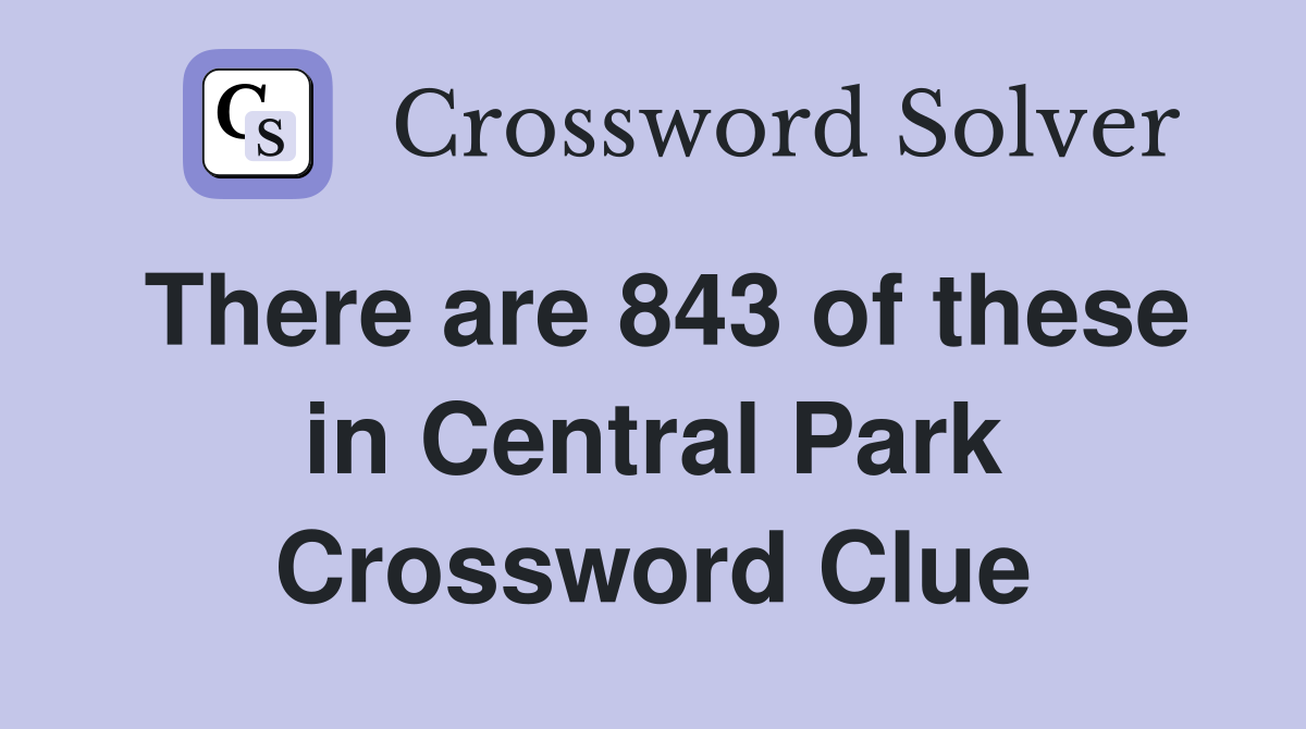 There are 843 of these in Central Park Crossword Clue