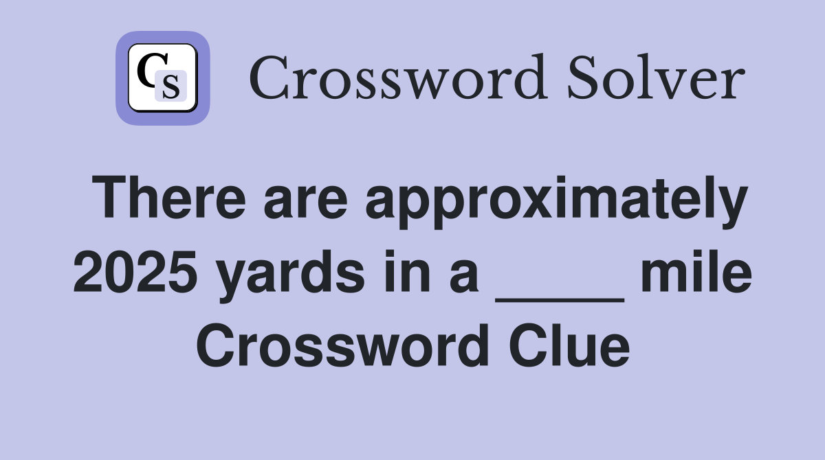 There are approximately 2025 yards in a ____ mile Crossword Clue