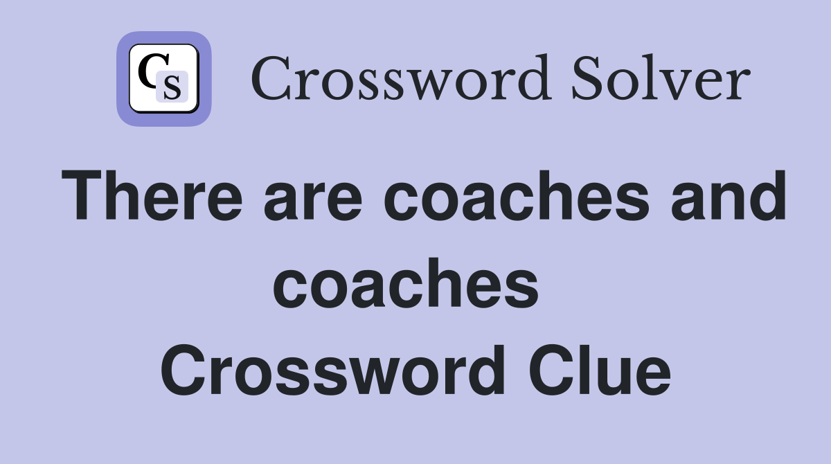 There are coaches and coaches  Crossword Clue