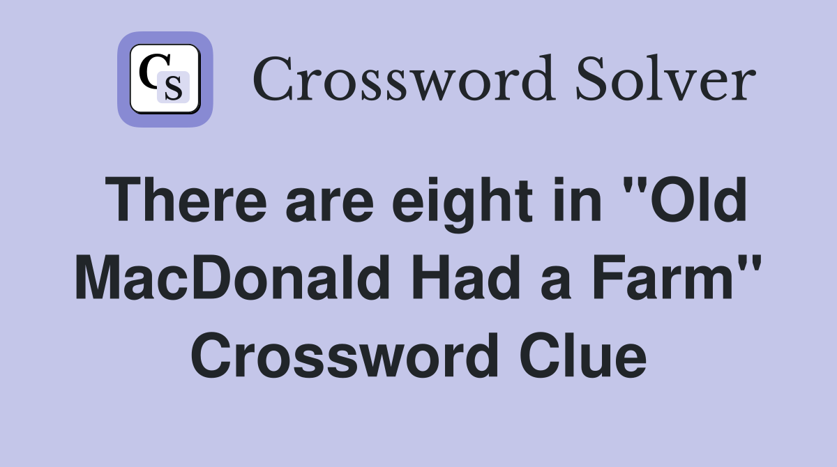 There are eight in "Old MacDonald Had a Farm" Crossword Clue