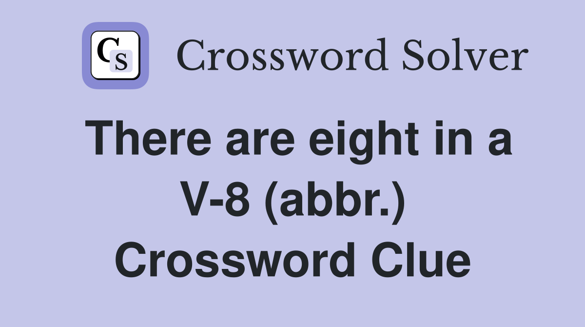 There are eight in a V-8 (abbr.) Crossword Clue