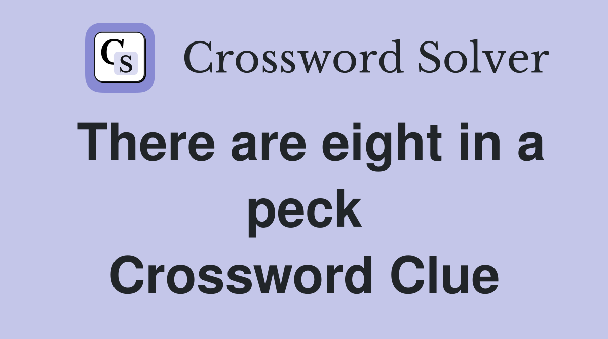 There are eight in a peck Crossword Clue
