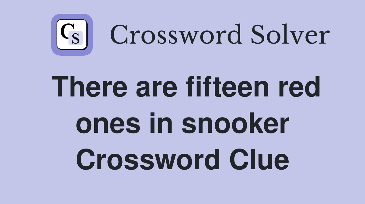 There are fifteen red ones in snooker Crossword Clue