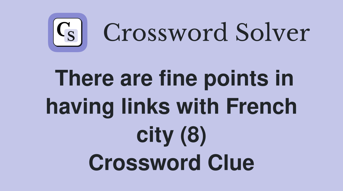 There are fine points in having links with French city (8) Crossword Clue