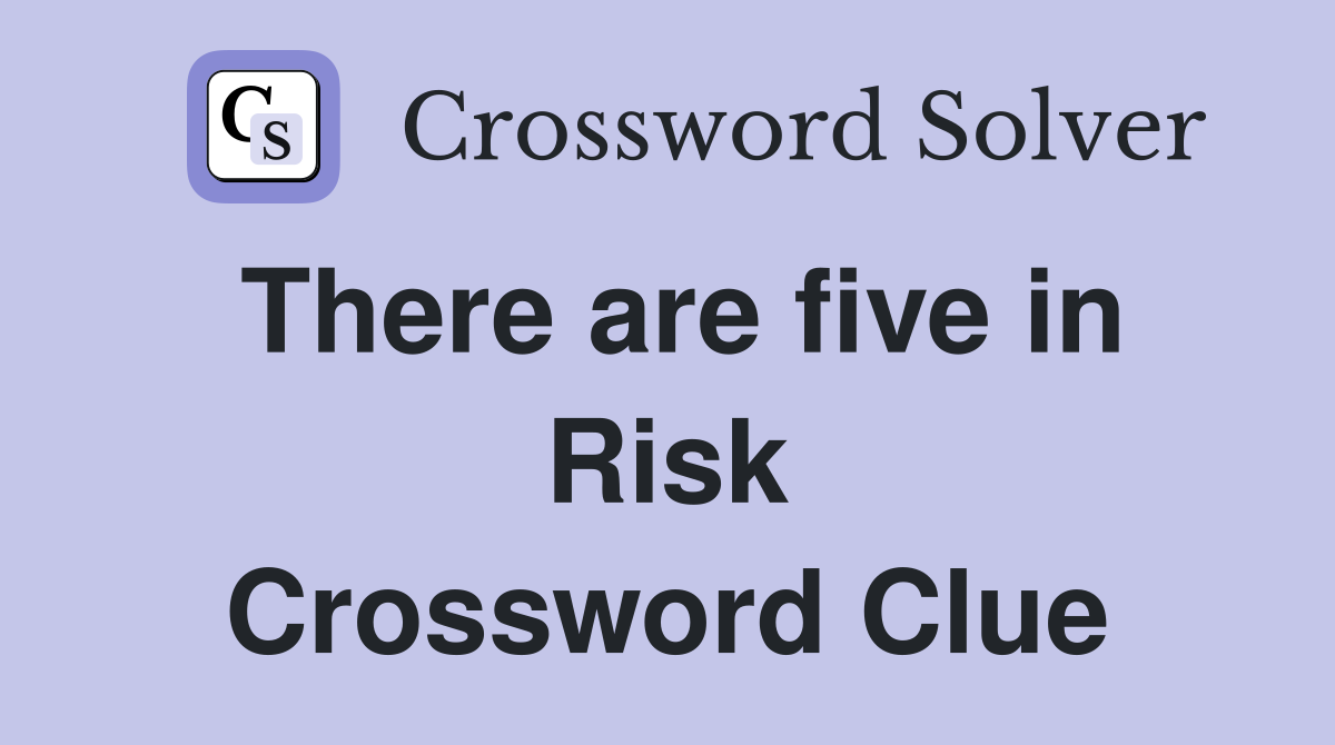 There are five in Risk Crossword Clue