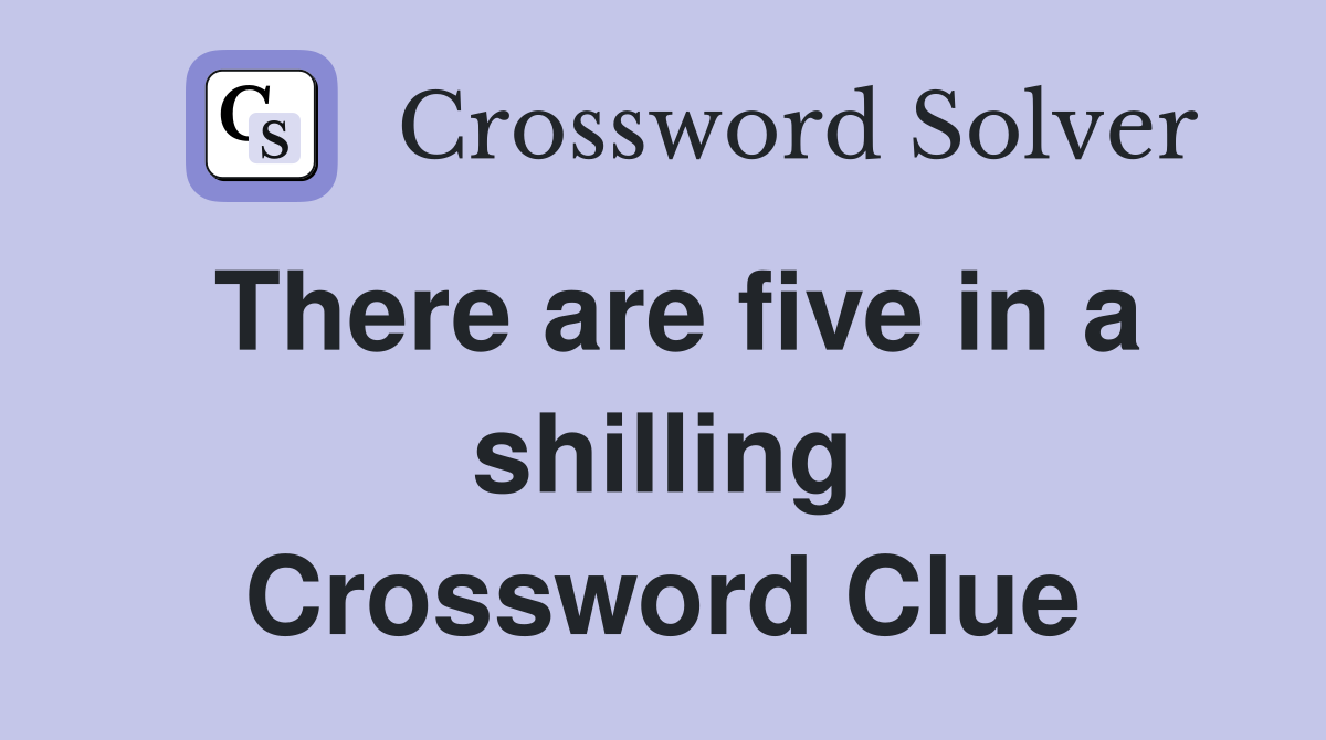 There are five in a shilling Crossword Clue