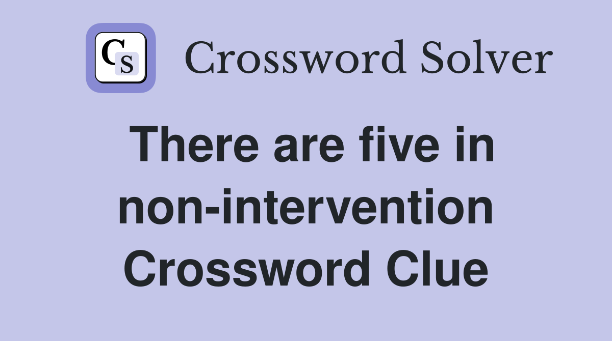 There are five in non-intervention Crossword Clue