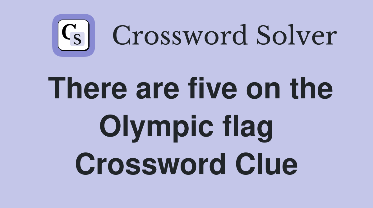 There are five on the Olympic flag Crossword Clue