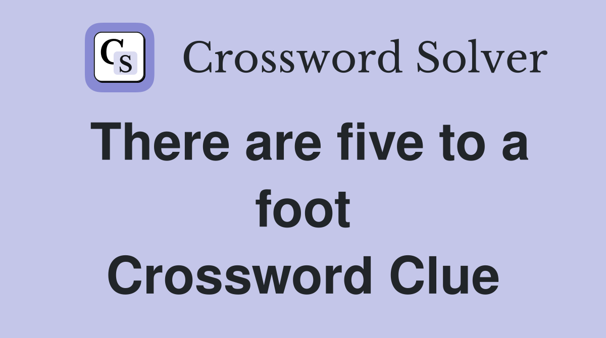 There are five to a foot Crossword Clue