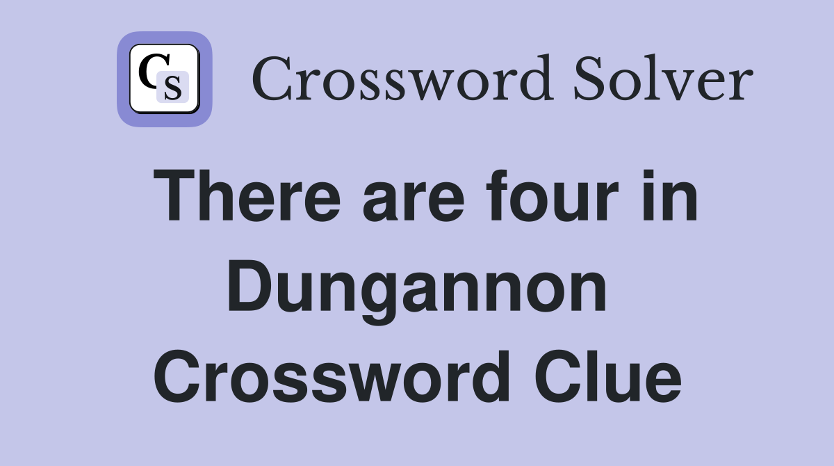 There are four in Dungannon Crossword Clue