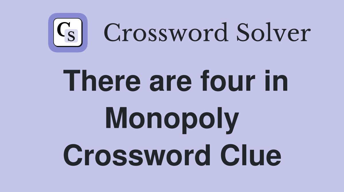 There are four in Monopoly Crossword Clue